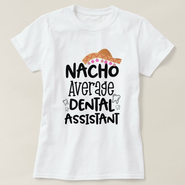 Nacho-durchschnittliches Zahnarzthelfer lustiges T-Shirt (Design vorne)