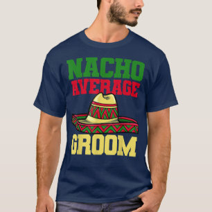 Nacho Groom Wedding Verlobung Meican 1913 T-Shirt