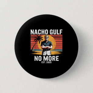 Nacho Gulf no more Funny Trump Vacation 2025 USA _ Button