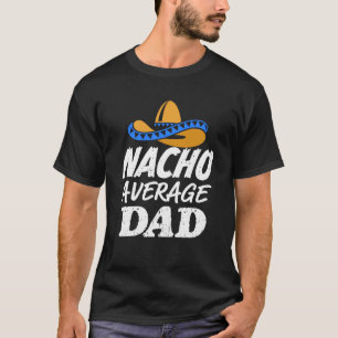 Nacho-lustiges Vatigeschenk der durchschnittlichen T-Shirt