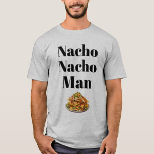 Nacho Nacho Man T - Shirt