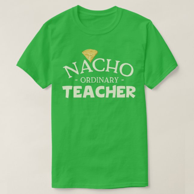 Nacho Ordinary Teacher T-Shirt (Design vorne)