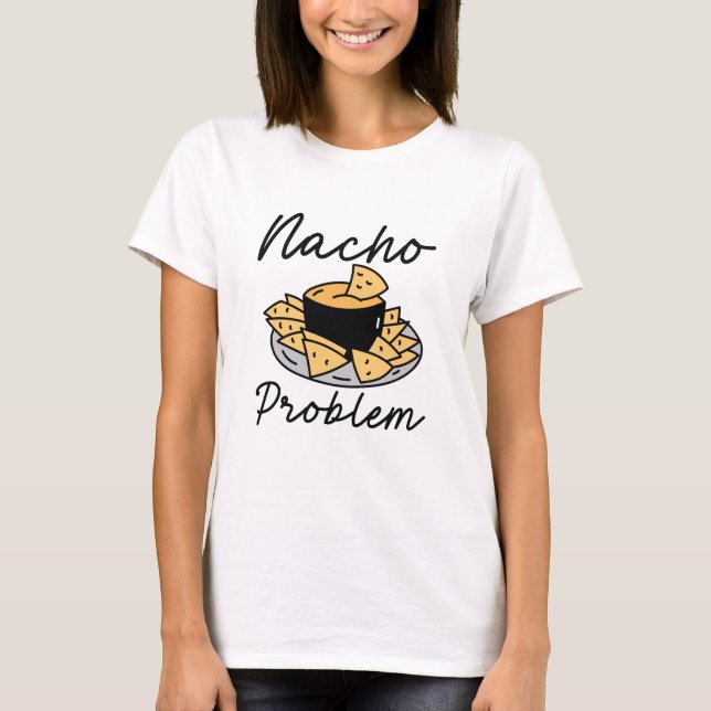 Nacho Problem T-Shirt (Vorderseite)