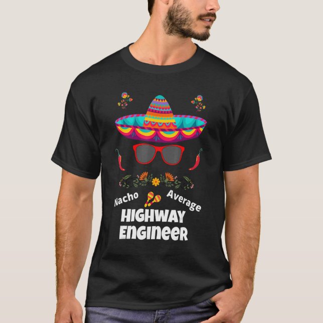 Nacho Your Average Highway Engineer Sarcastic Des T-Shirt (Vorderseite)