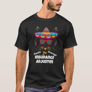 Nacho Your Average Insurance Adjuster Sarcastic T-Shirt