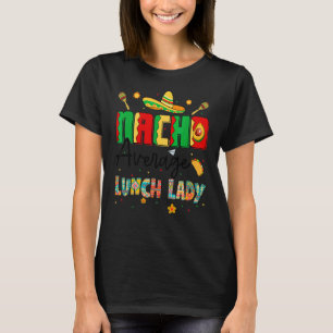 Nachos Average Lunch Lady Cinco De Mayo Lunch Lunc T-Shirt