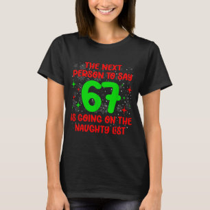 Nächste Person, die 6 7 sagt, Naughty List Lustige T-Shirt
