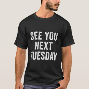Nächsten Dienstag Salty Pun Slang Sprichwort T-Shirt
