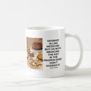 Nachtisch ist wie Medizin - Der Schlüssel ist die Tasse