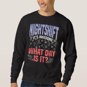 Nachtschicht Es ist Phantastisch, was für ein Tag Sweatshirt