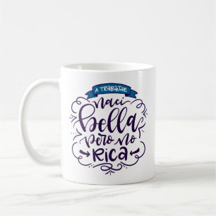 Naci Bella Pero No Rica, Taza - Tasse