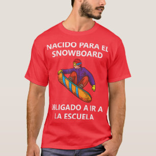 Nacido para el snowboard Obligado a la escuel T-Shirt