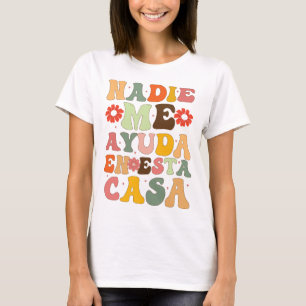Nadie Me Ayuda En Esta Casa Funny Spanish Mütter T-Shirt