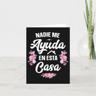 Nadie Me Ayuda En Esta Casa Gift Funny Spanish Mot Karte