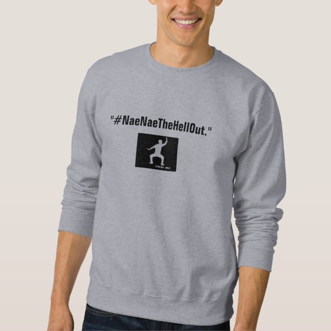 #NaeNaeTheHellOut Sweatshirt (Vorderseite)