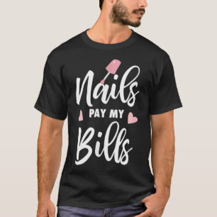 Nägel bezahlen meine Rechnungen Nail Tech Geschenk T-Shirt