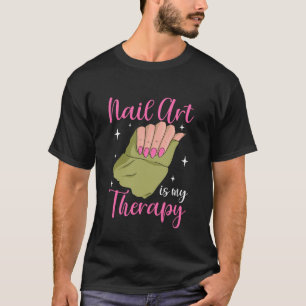 Nagelkunst ist meine Therapie Maniküre Pediküre Na T-Shirt