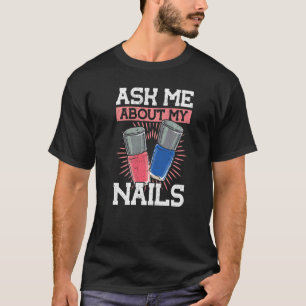 Nagellack Frag Mich Über Meine Nägel Nageltechnike T-Shirt