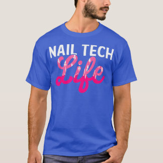 Nageltechniker Life Nail Tech Künstlermanikurin T-Shirt