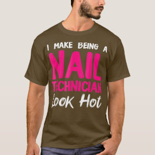 Nageltechniker Look Hot Nail Tech Künstler T-Shirt