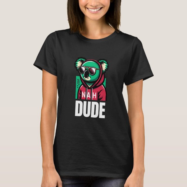 Nah Dude Chill Koala Vibes T-Shirt (Vorderseite)