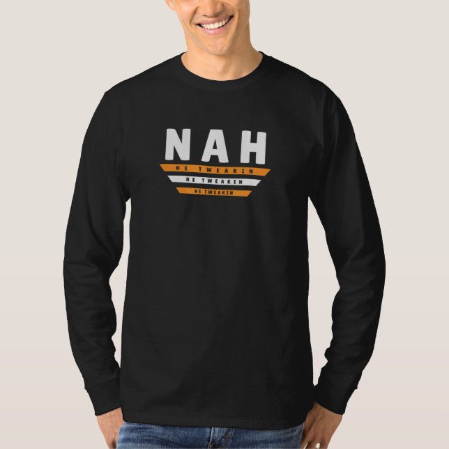 Nah He Tweaking Internet Meme Joke 2 T-Shirt (Vorderseite)