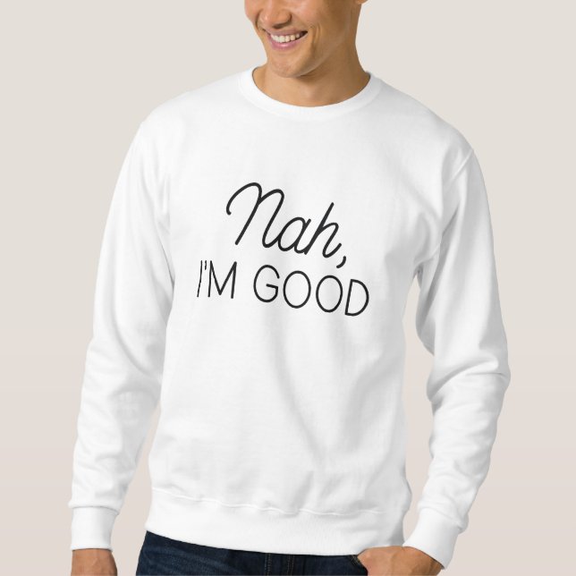 Nah I bin gut Sweatshirt (Vorderseite)