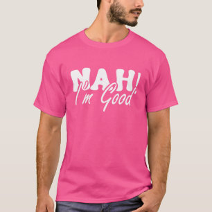 Nah I bin gutes sarkastisches Sprichwort T-Shirt