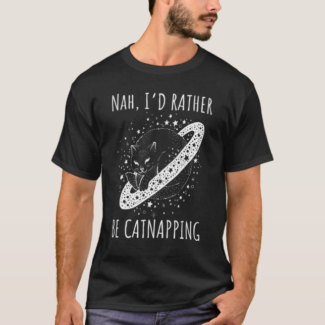 Nah I rather be catnapping dreaming cosmic cat spa T-Shirt (Vorderseite)