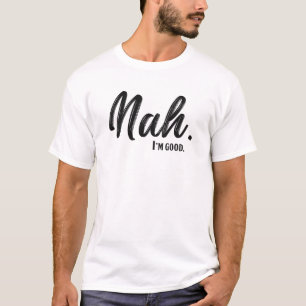 Nah, ich bin ein schönes Zitat T-Shirt