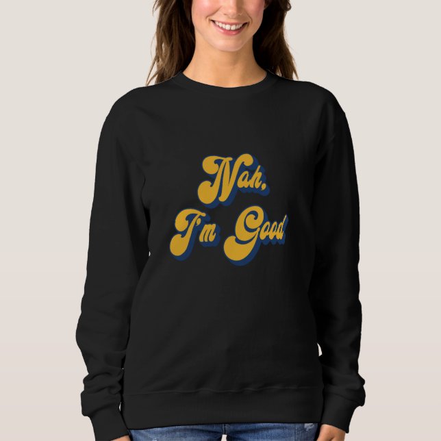 NAH, ICH BIN GUT - Funny Sarcasm Sweatshirt (Vorderseite)