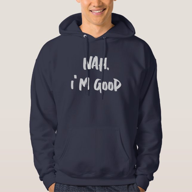 Nah ich bin gut Print Hoodie, anpassbare Print Hoodie (Vorderseite)