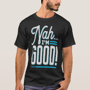 Nah, ich bin gut Sarcastic Ich bin das ganze Set V T-Shirt