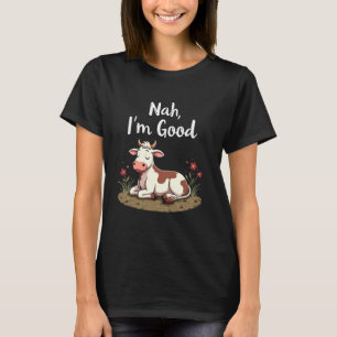Nah Ich bin gute lustige faule Kuh entspannende Fa T-Shirt