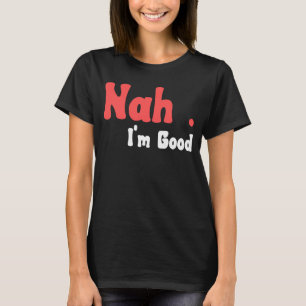 Nah ich bin guter Spaß Meme 5 T-Shirt
