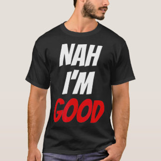Nah I'm Good Clothing Funny Valentine Day Geschenk T-Shirt
