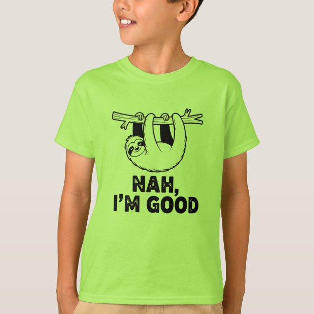 Nah, I'm Good T-Shirt (Vorderseite)