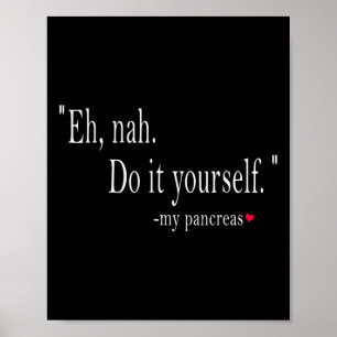 Nah, mein Bauchspeicheldrüsendiabetes Poster