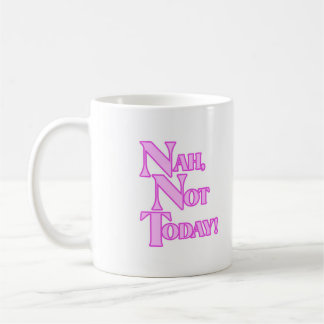 Nah nicht heute Tasse