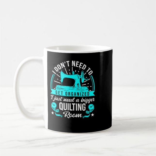 Nähen Ich brauche nur einen größeren Quiltierraum  Kaffeetasse (Links)