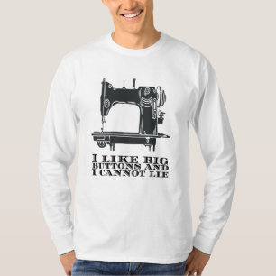 Nähen - Ich mag große Knöpfe und kann nicht lügen T-Shirt
