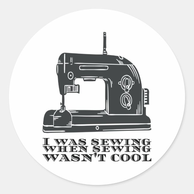 Nähen - ich nähte, als das Nähen nicht Cool war Runder Aufkleber (Vorderseite)