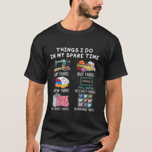 Nähen Quilting Dinge, die ich in meiner Freizeit t T-Shirt