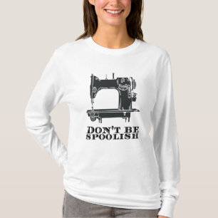 Nähen - Seien Sie nicht verärgert T-Shirt