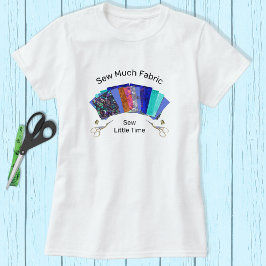 Nähen Sie viel Fabric Quilters T - Shirt