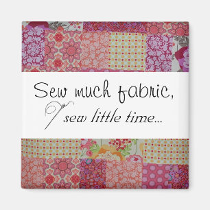 Nähen Sie viel Stoff, nähen Sie wenig Zeit... Magnet