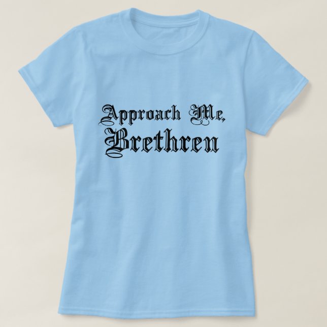 Nähern Sie sich mir, Brudern T-Shirt (Design vorne)