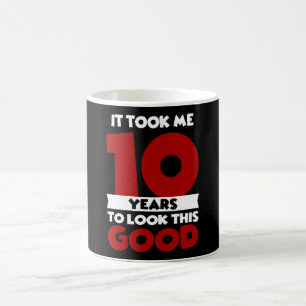Nahm mir 10 Jahre, um so gut auszusehen 10. Geburt Kaffeetasse
