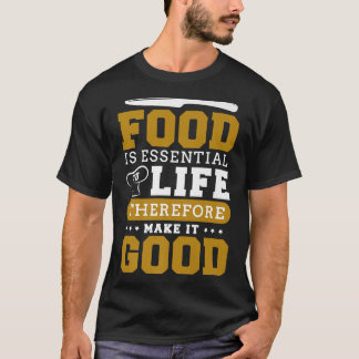 Nahrung ist lebenswichtig, damit sie gut ist. T-Shirt