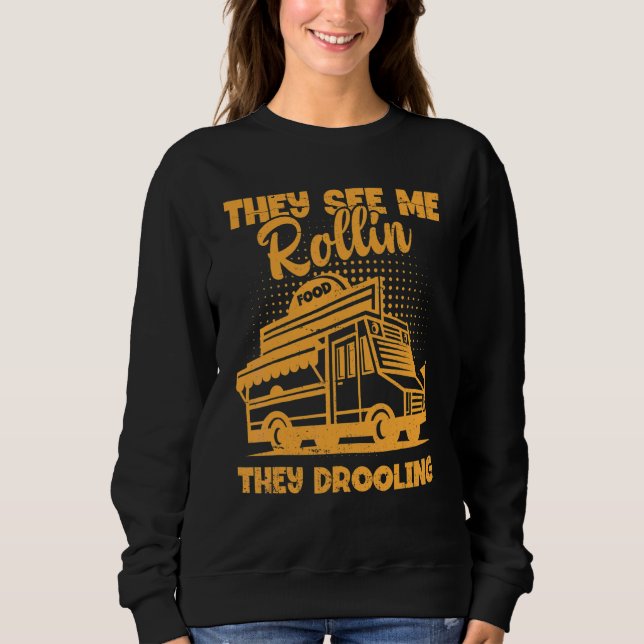 Nahrungswagen, sehen sie mich Rollin sie Drooling  Sweatshirt (Vorderseite)